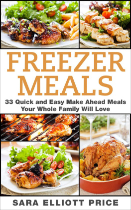 Sara Elliott Price - Freezer Meals: 33 Quick and Easy Make Ahead Meals Your Whole Family Will Love