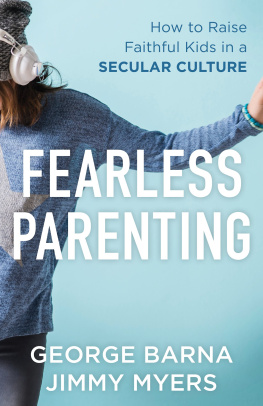 George Barna - Fearless Parenting: How to Raise Faithful Kids in a Secular Culture