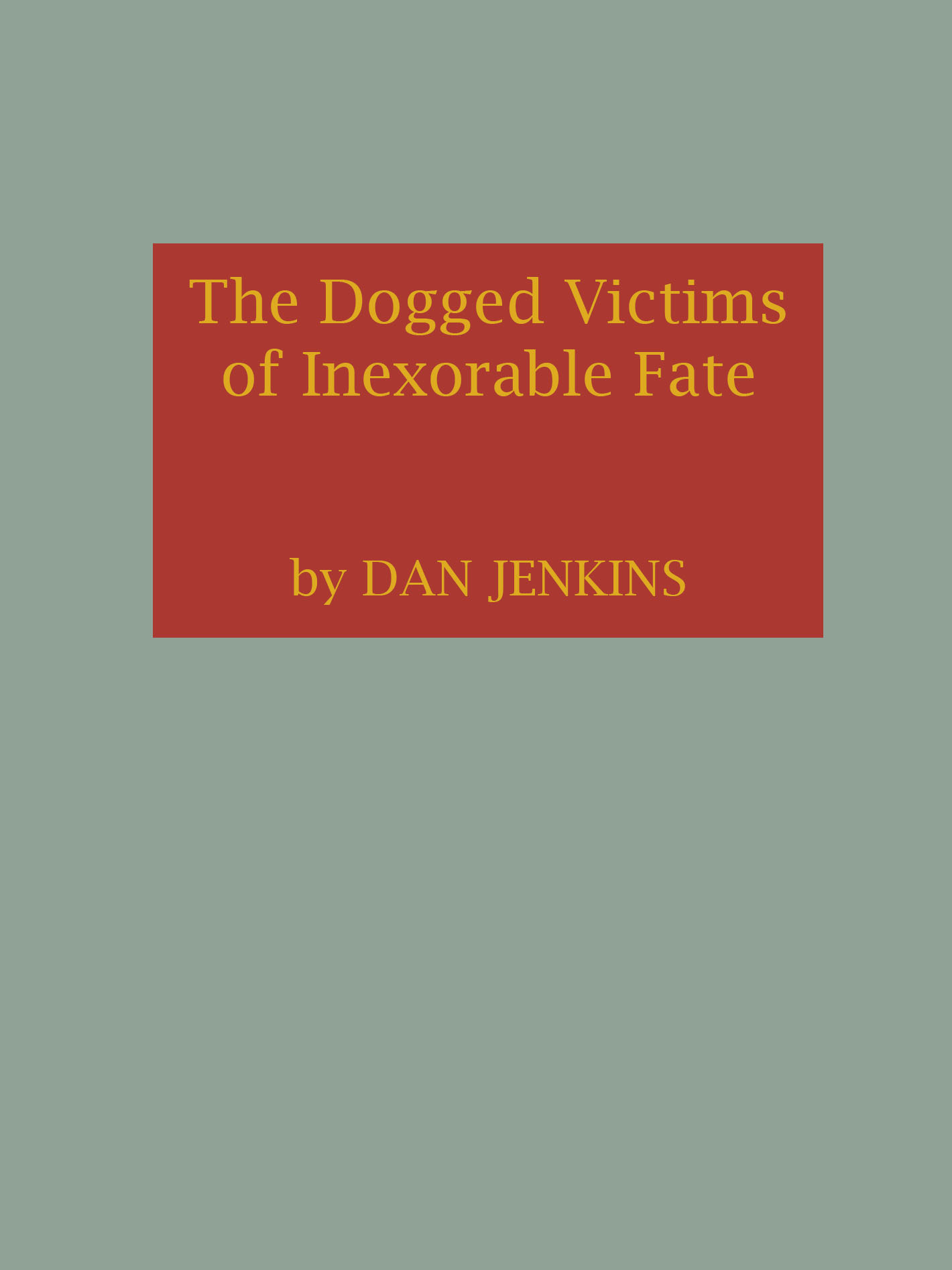 THE DOGGED VICTIMS OF INEXORABLE FATE By Dan Jenkins LITTLE BROWN AND - photo 1