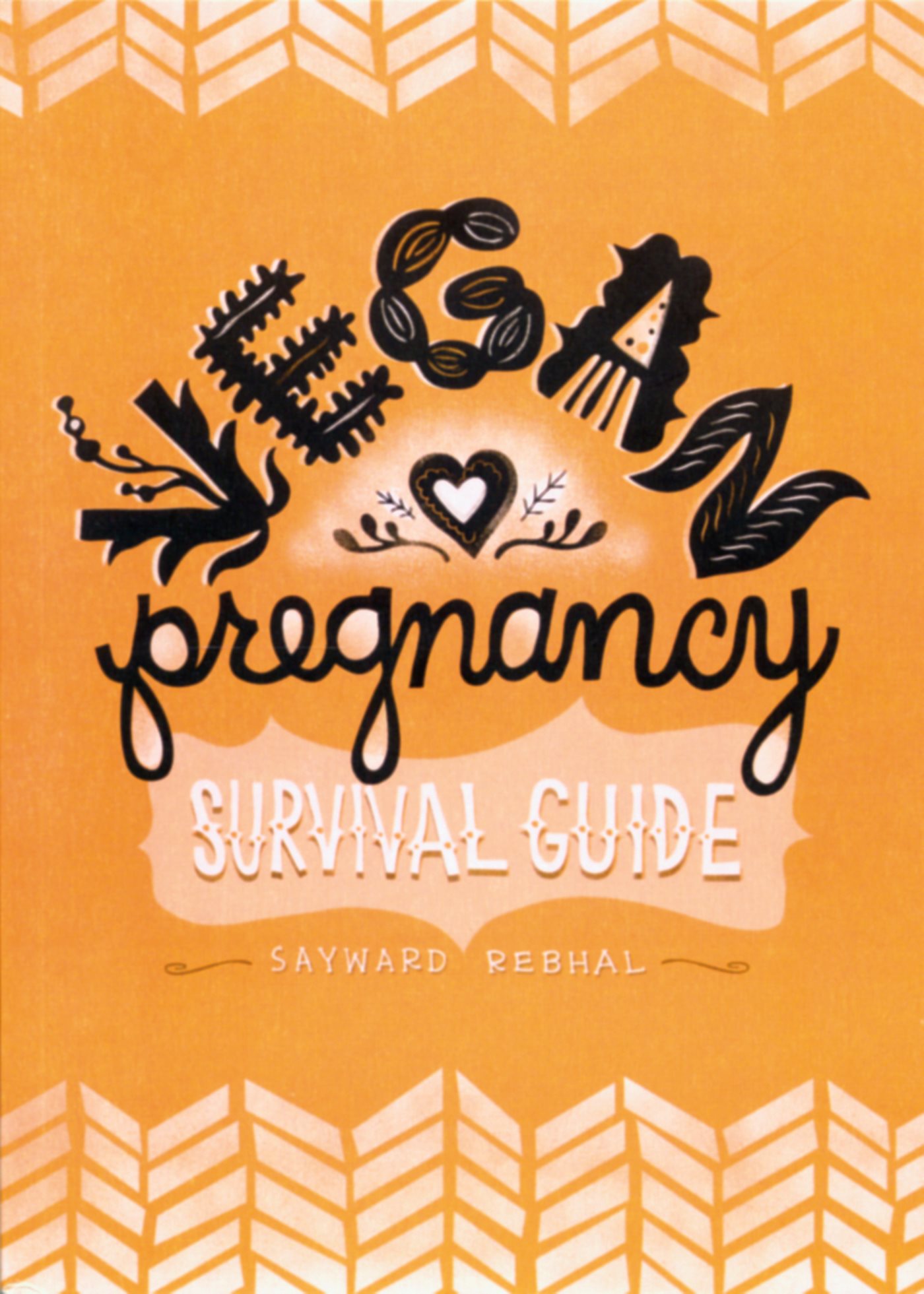 The Vegan Pregnancy Survival Guide Copyright 2011 Sayward Rebhal All rights - photo 1