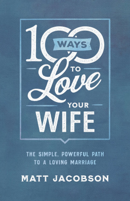 Matt Jacobson - 100 Ways to Love Your Wife: The Simple, Powerful Path to a Loving Marriage