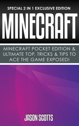 Jason Scotts - Minecraft : Minecraft Pocket Edition & Ultimate Top, Tricks & Tips To Ace The Game Exposed!