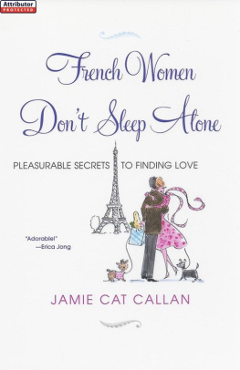 Jamie Cat Callan - French Women Dont Sleep Alone: Pleasurable Secrets to Finding Love