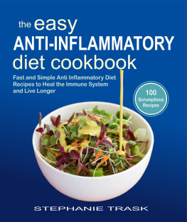 Stephanie Trask - The Easy Anti Inflammatory Diet Cookbook: 100 Fast and Simple Anti Inflammatory Diet Recipes to Heal the Immune System and Live Longer