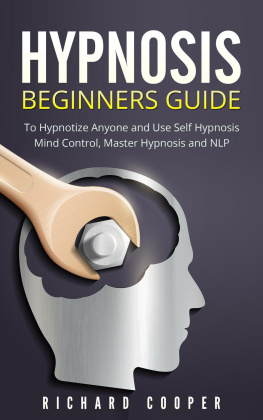 Richard Cooper Hypnosis Beginners Guide: Learn How To Use Hypnosis To Relieve Stress, Anxiety, Depression And Become Happier