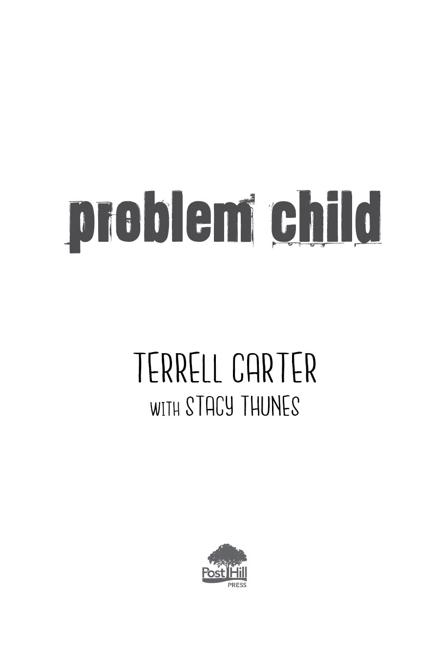 A POST HILL PRESS BOOK Problem Child 2020 by Terrell Carter All Rights Reserved - photo 3