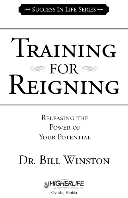 Training for Reigning Releasing the Power of Your Potential by Dr Bill - photo 1