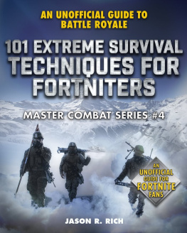 Jason R. Rich - 101 Extreme Survival Techniques for Fortniters: An Unofficial Guide to Fortnite Battle Royale