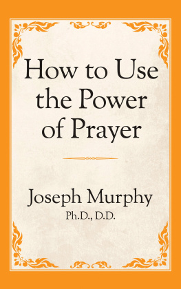 Joseph Murphy - How To Use The Power Of Prayer