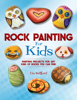 Lin Wellford - Rock Painting for Kids: Painting Projects for Rocks of Any Kind You Can Find