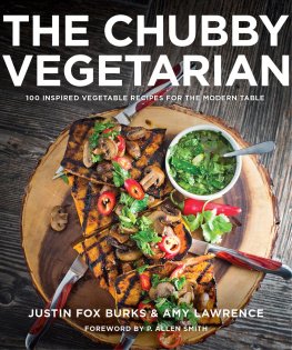 Justin Fox Burks - The Chubby Vegetarian: 100 Inspired Vegetable Recipes for the Modern Table