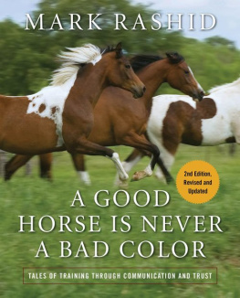 Mark Rashid A Good Horse Is Never a Bad Color: Tales of Training through Communication and Trust