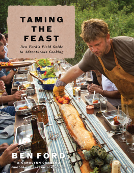 Ben Ford - Taming the Feast: Ben Fords Field Guide to Adventurous Cooking