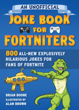 Brian Boone - An Unofficial Joke Book for Fortniters: 800 All-New Explosively Hilarious Jokes for Fans of Fortnite