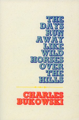 Charles Bukowski The Days Run Away Like Wild Horses Over the Hills