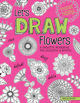 Angelea Van Dam - Lets Draw Flowers: A Creative Workbook for Doodling and Beyond