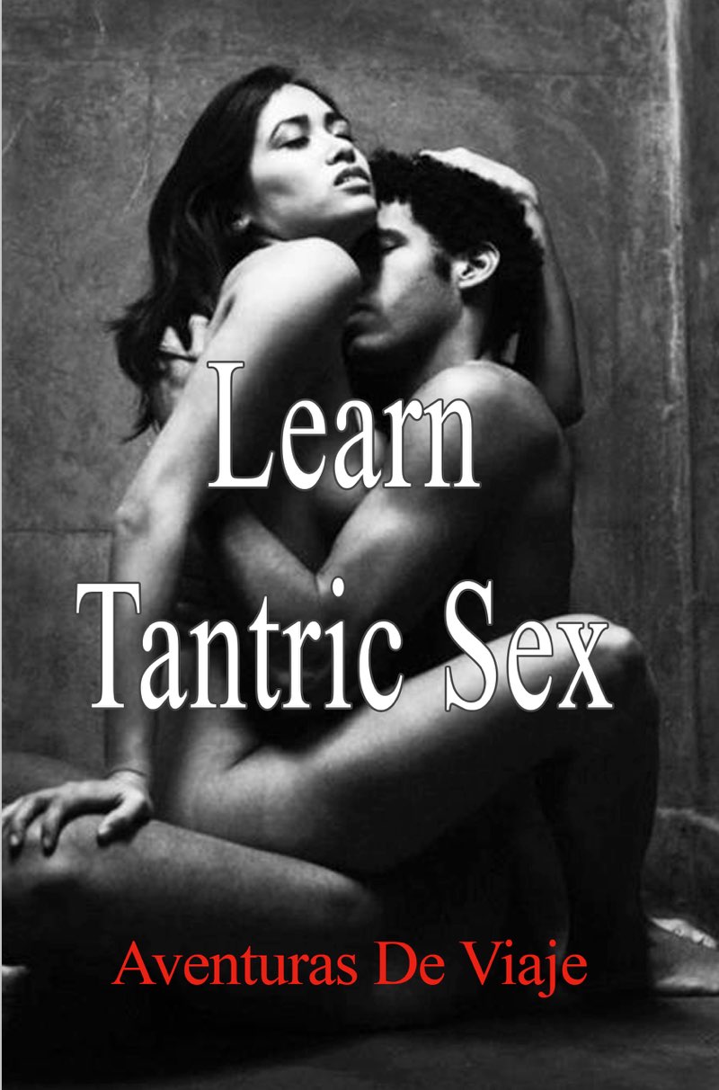 Learn Tantric Sex Using Tantra to Increase Sexual Pleasure Aventuras De - photo 1