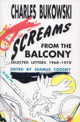 Charles Bukowski Screams From the Balcony: Selected letters, 1960-1970
