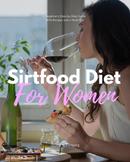 Bruce Ackerberg Sirtfood Diet: A Beginners Step-by-Step Guide for Women: With Recipes and a Sample Meal Plan