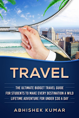 Abhishek Kumar Travel: The Ultimate Budget Travel Guide for Students to make Every Destination a Wild Lifetime Adventure