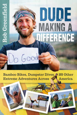 Rob Greenfield - Dude Making a Difference: Bamboo Bikes, Dumpster Dives and Other Extreme Adventures Across America