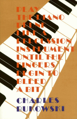 Charles Bukowski - Play the Piano Like a Percussion Instrument Until the Fingers Begin to Bleed a Bit