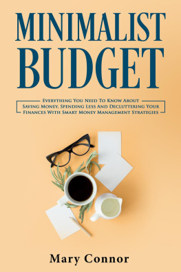 Mary Connor - Minimalist Budget: Everything You Need To Know About Saving Money, Spending Less And Decluttering Your Finances With