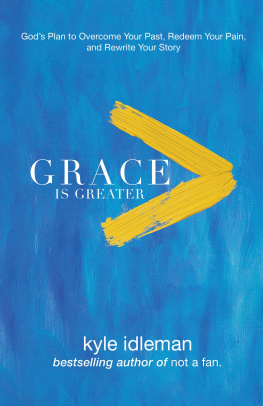 Kyle Idleman - Grace Is Greater: Gods Plan to Overcome Your Past, Redeem Your Pain, and Rewrite Your Story