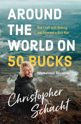 Christopher Schacht - Around the World on 50 Bucks: How I Left with Nothing and Returned a Rich Man