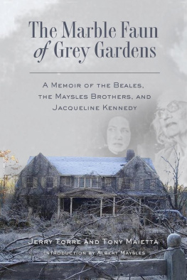 Jerry Torre - The Marble Faun of Grey Gardens: A Memoir of the Beales, the Maysles Brothers, and Jacqueline Kennedy