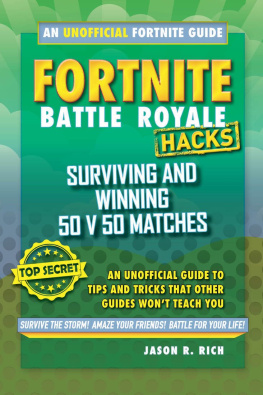 Jason R. Rich - Hacks for Fortniters: Surviving and Winning 50 v 50 Matches: An Unofficial Guide to Tips and Tricks That Other Guides Wont Teach You