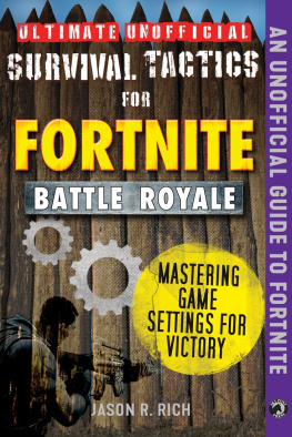 Jason R. Rich - Ultimate Unofficial Survival Tactics for Fortniters: Mastering Game Settings for Victory