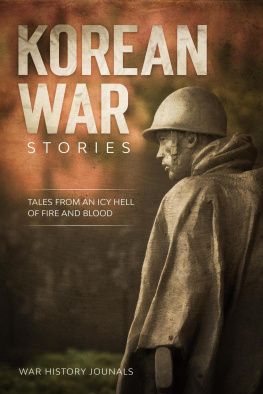 War History Journals - Korean War Stories: Tales from an Icy Hell of Fire and Blood