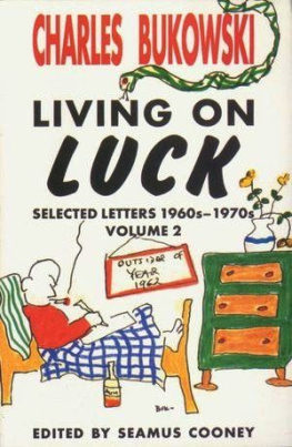 Charles Bukowski - Living on Luck: Selected letters: 1960s-1970s