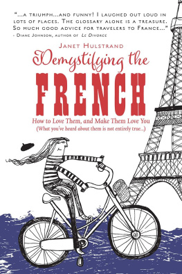 Janet Hulstrand - Demystifying the French: How to Love Them, And Make Them Love You