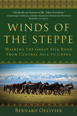 Bernard Ollivier - Winds of the Steppe: Walking the Great Silk Road from Central Asia to China