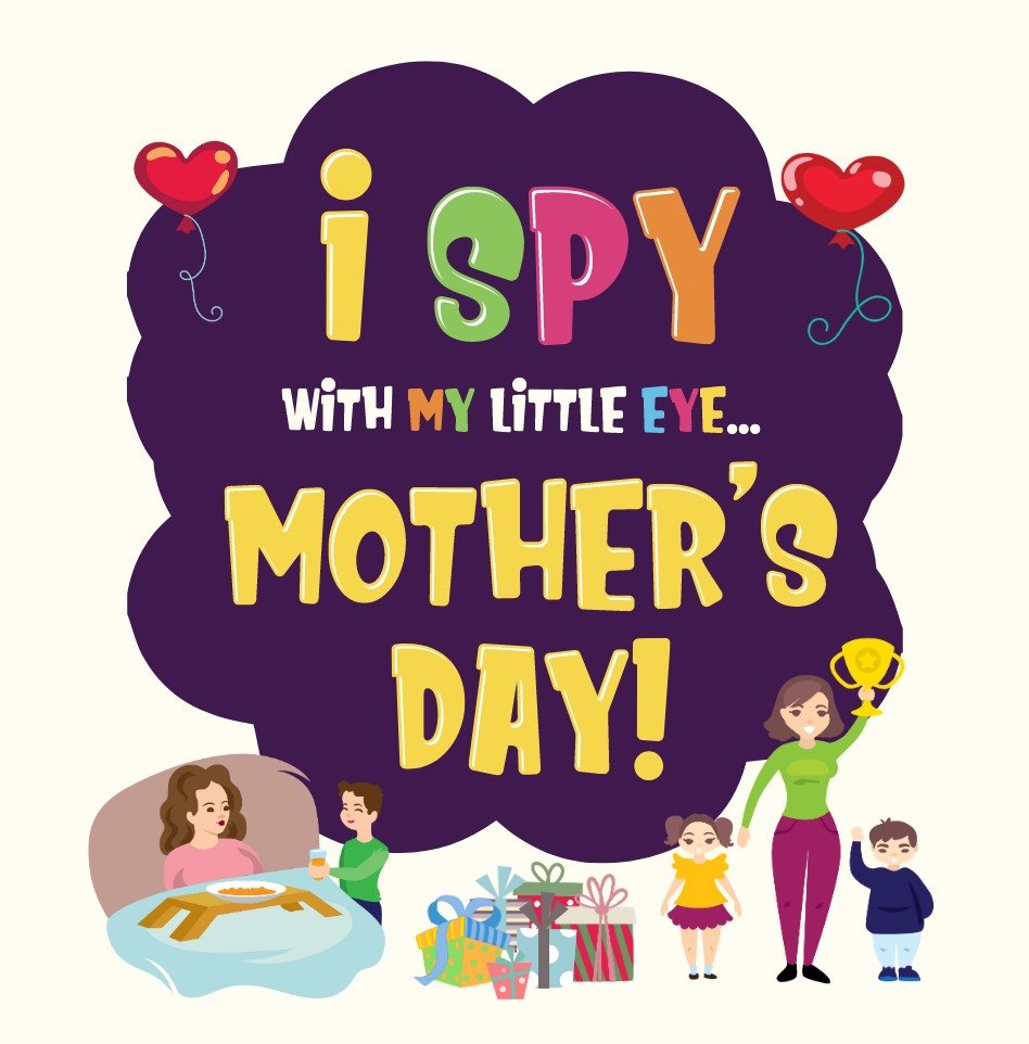 I Spy Mothers Day Can You Find The Things That Mom Loves A Fun Activity Book for Kids 2-5 to - photo 1