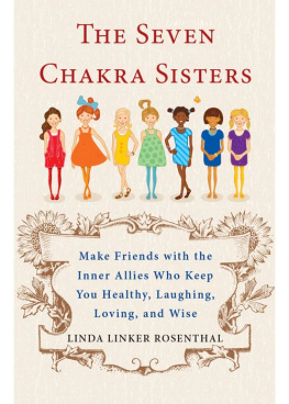 Linda Linker Rosenthal - The Seven Chakra Sisters: Make Friends with the Inner Allies Who Keep You Healthy, Laughing, Loving, and Wise