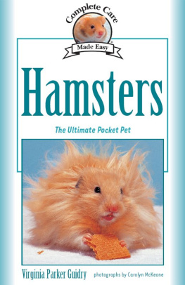 Virginia Parker Guidry - Complete Care Made Easy, Hamsters: The Ultimate Pocket Pet