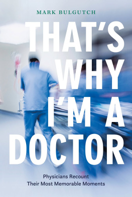 Mark Bulgutch - Thats Why Im a Doctor: Physicians Recount Their Most Memorable Moments