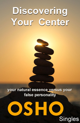 Osho Discovering Your Center: Your Natural Essence Versus Your False Personality