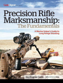 Frank Galli Precision Rifle Marksmanship: The Fundamentals - A Marine Snipers Guide to Long Range Shooting: A Marine Snipers Guide to Long Range Shooting