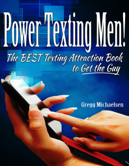 Gregg Michaelsen - Power Texting Men! The Best Texting Attraction Book to Get the Guy