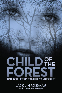 Jack L. Grossman - Child of the Forest: Based on the Life Story of Charlene Perlmutter Schiff