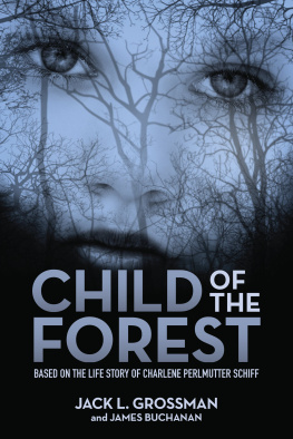 Jack L. Grossman Child of the Forest: Based on the Life Story of Charlene Perlmutter Schiff