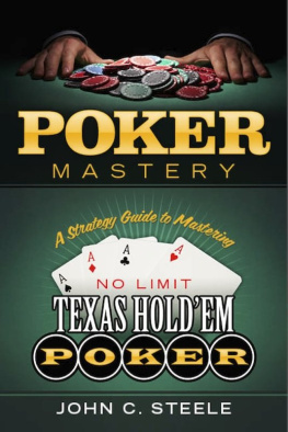 John C. Steele Poker Mastery: A Strategy Guide to Mastering No Limit Texas HoldEm Poker