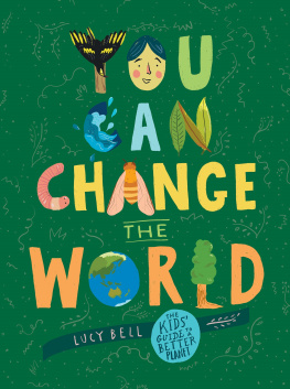 Lucy Bell - You Can Change the World: The Kids Guide to a Better Planet