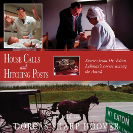 Dorcas Sharp Hoover - House Calls and Hitching Posts: Stories From Dr. Elton Lehmans Career Among The Amish