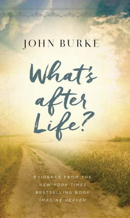 John Burke - Whats After Life?: Evidence from the New York Times Bestselling Book Imagine Heaven