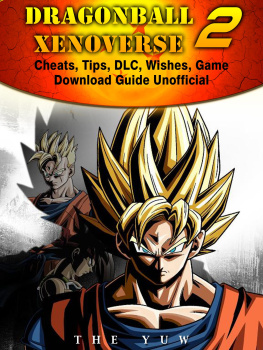 The Yuw - Dragonball Xenoverse 2 Cheats, Tips, DLC, Wishes, Game Download Guide Unofficial